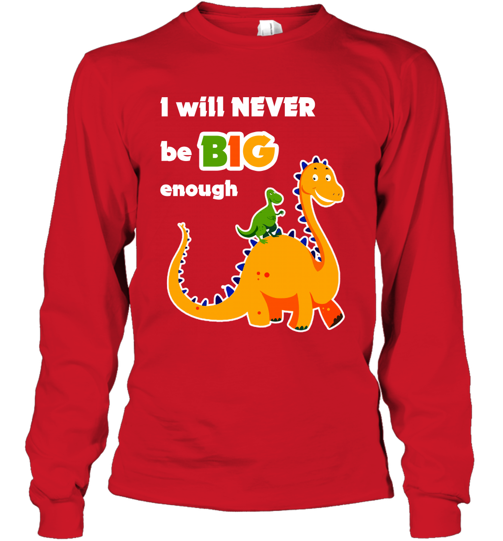 I Will Never Be Big Enough Shirt Long Sleeve T-Shirt Long Sleeve T-Shirt Red