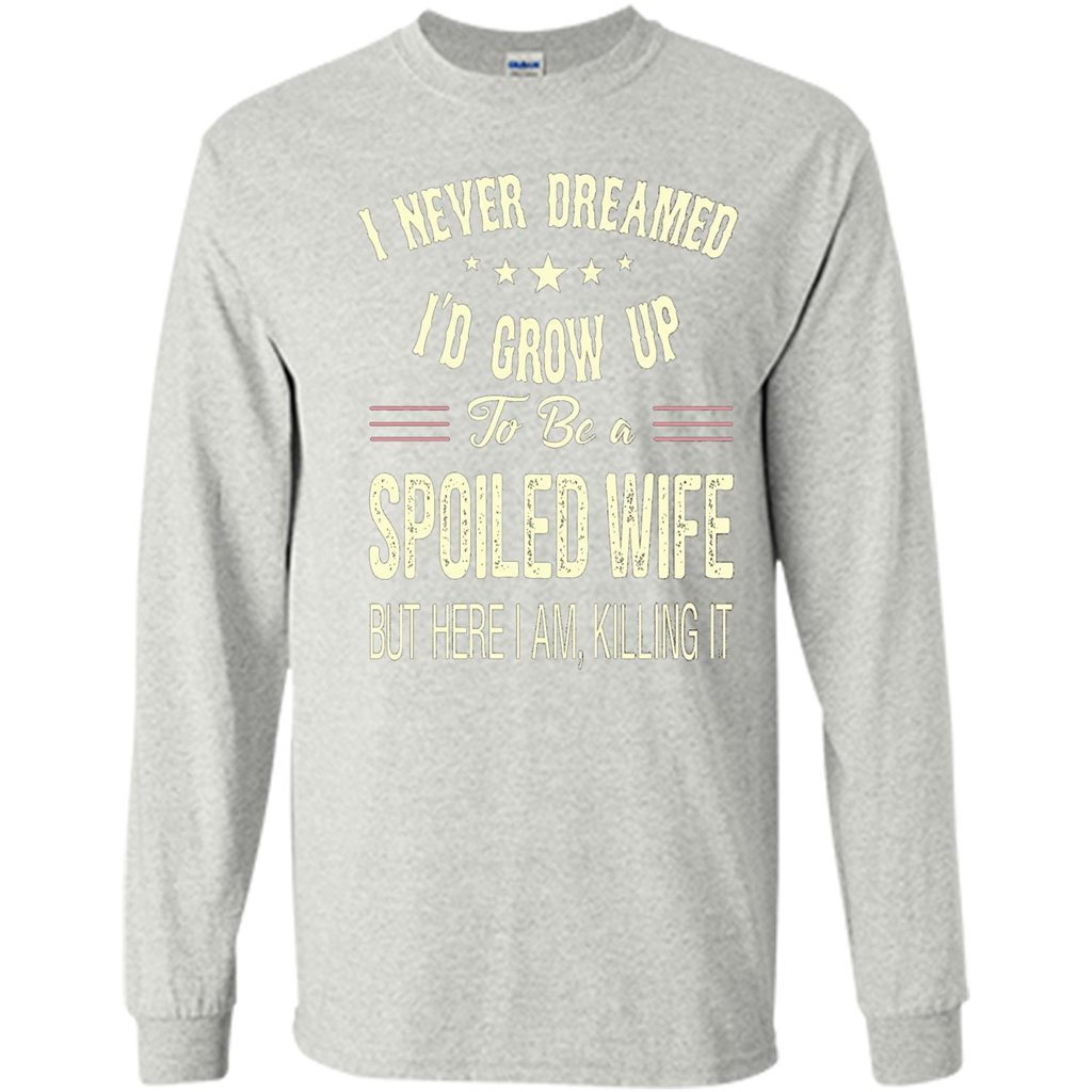 Dreamed To Be A Spoiled Wife T-shirt Ash