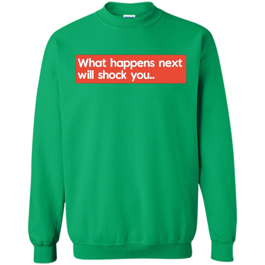 What Happens Next Will Shock You T-shirt Irish Green