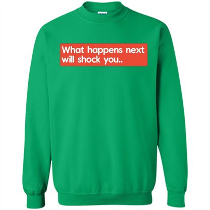 What Happens Next Will Shock You T-shirt Irish Green