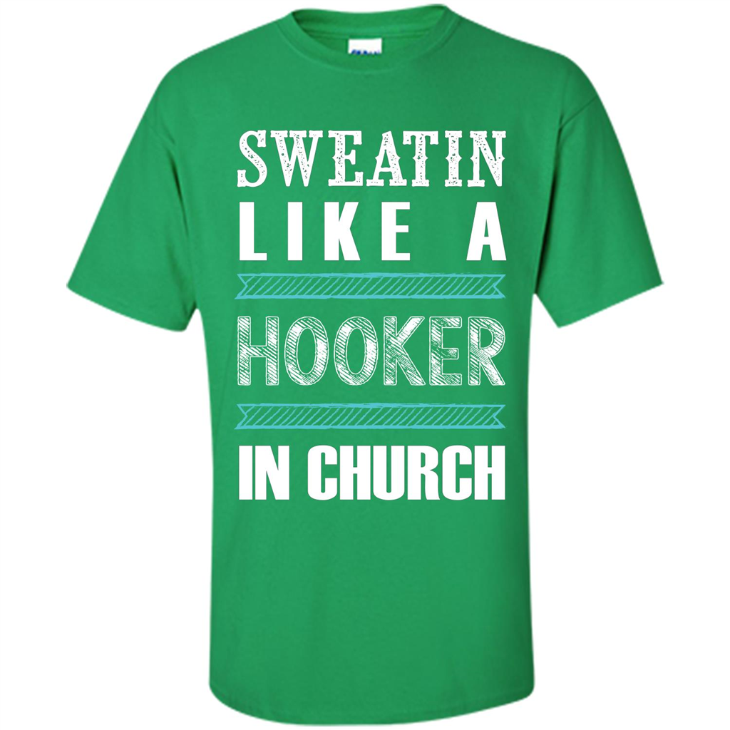 Sweatin Like A Hooker In Church T-shirt Irish Green