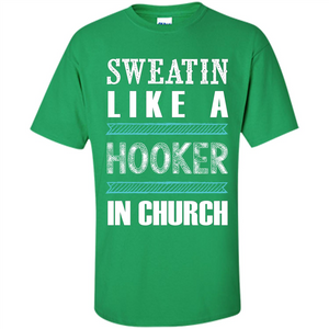 Sweatin Like A Hooker In Church T-shirt