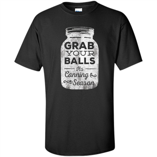 Grab Your Balls It's Canning Season Funny T-Shirt Black