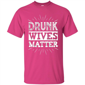 Drunk Wives Matter T-shirt Funny Saying Wine Wife Drinking White T-shirt