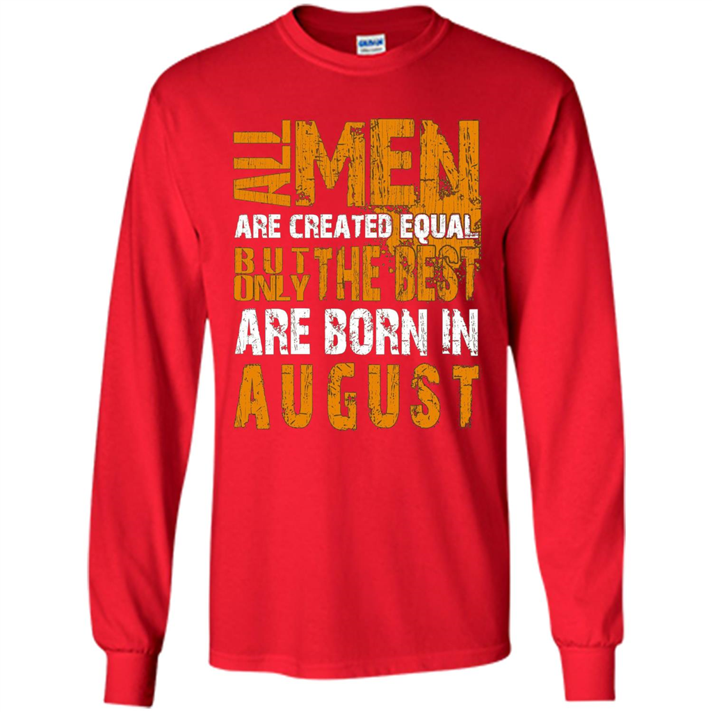 All Men Created Equal But The Best Born In August T-Shirt Red