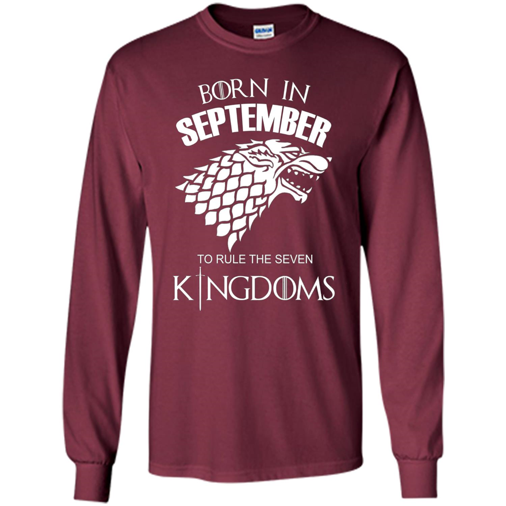 Born In September To Rule The Seven KingDoms T-shirt Funny Birthday Shirt Maroon