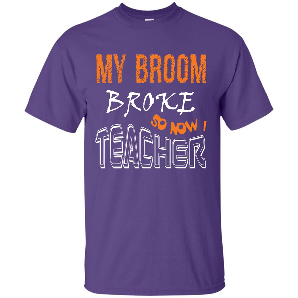Teaher T-shirt My Broom Broke So Now I Teacher Purple