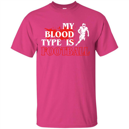 Football T-shirt My Blood Type Is Football Heliconia