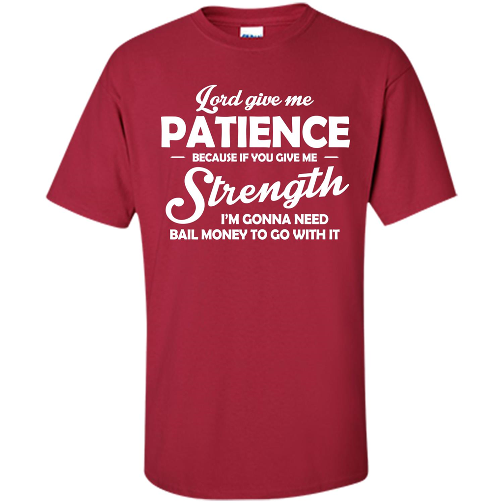 Lord Give Me Patience Because T-shirt Cardinal