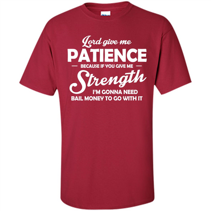 Lord Give Me Patience Because T-shirt Cardinal