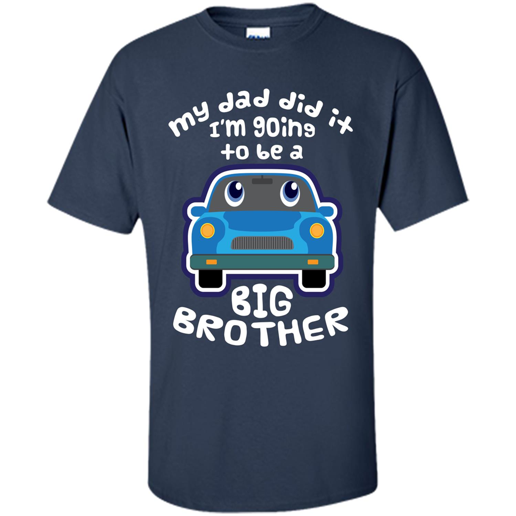 Daddy Car T-shirt My Dad Did It Im Going To Be A Big Brother Navy