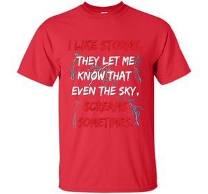 Storms They Let Me Know the Sky Screams Sometimes TShirt cool shirt