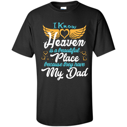 Dad Angel T-shirt I Know Heaven Is A Beautiful Place Because They Have My Dad Black