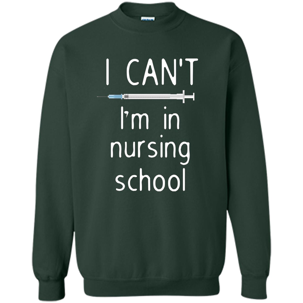 Funny Nurse T-shirt I Can't I'm In Nursing School T-shirt Forest Green