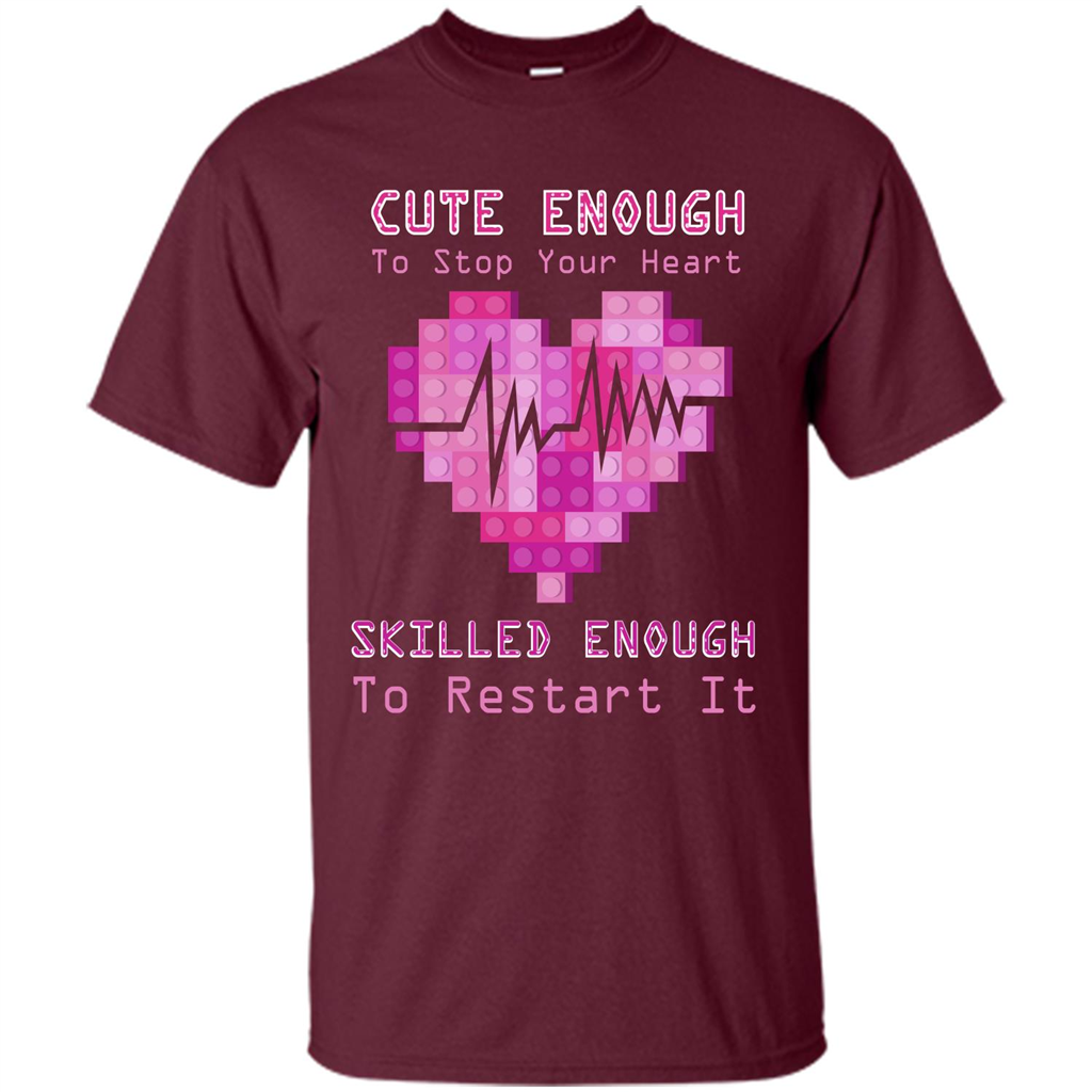 Nurse T-shirt Cute Enough To Stop Your Heart Skilled Enough To Restart It Maroon