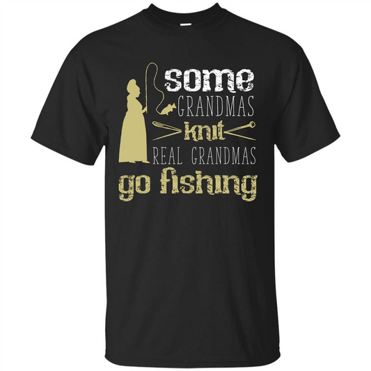 Nana T-shirt Some Grandmas Knit Real Grandmas Go Fishing Black