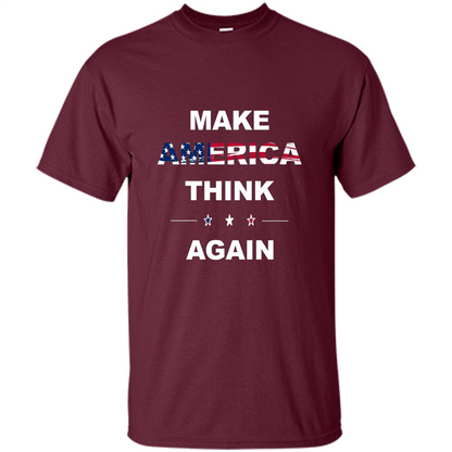Make America Think Again T-Shirt anti Trump Protest T-shirt Maroon