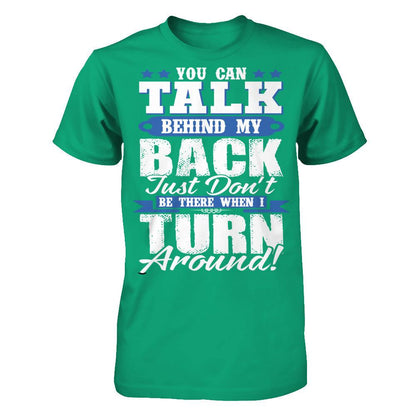 You Can Talk Behind My Back, Just Don't Be There When I Turn Around! Gildan - Short Sleeve Tee Kelly Green