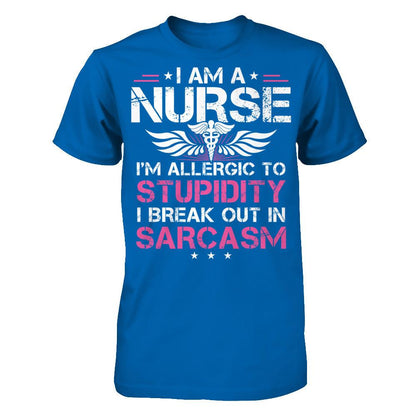 I'm A Nurse - I'm Allergic To Stupidity - I Break Out In Sarcasm T-shirt Royal