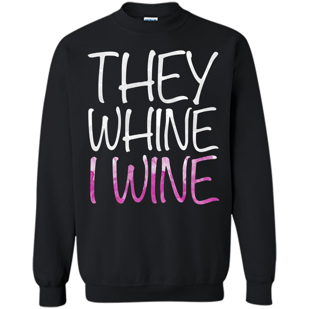 They Whine I Wine T-Shirt Black