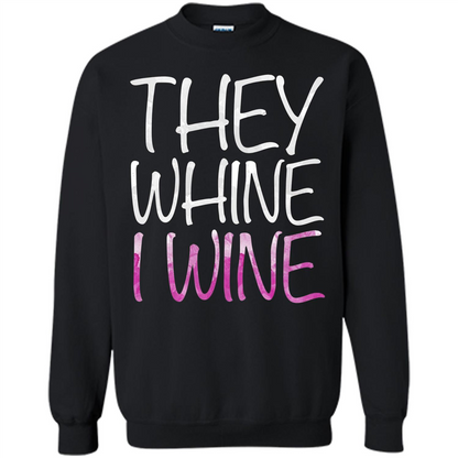 They Whine I Wine T-Shirt Black