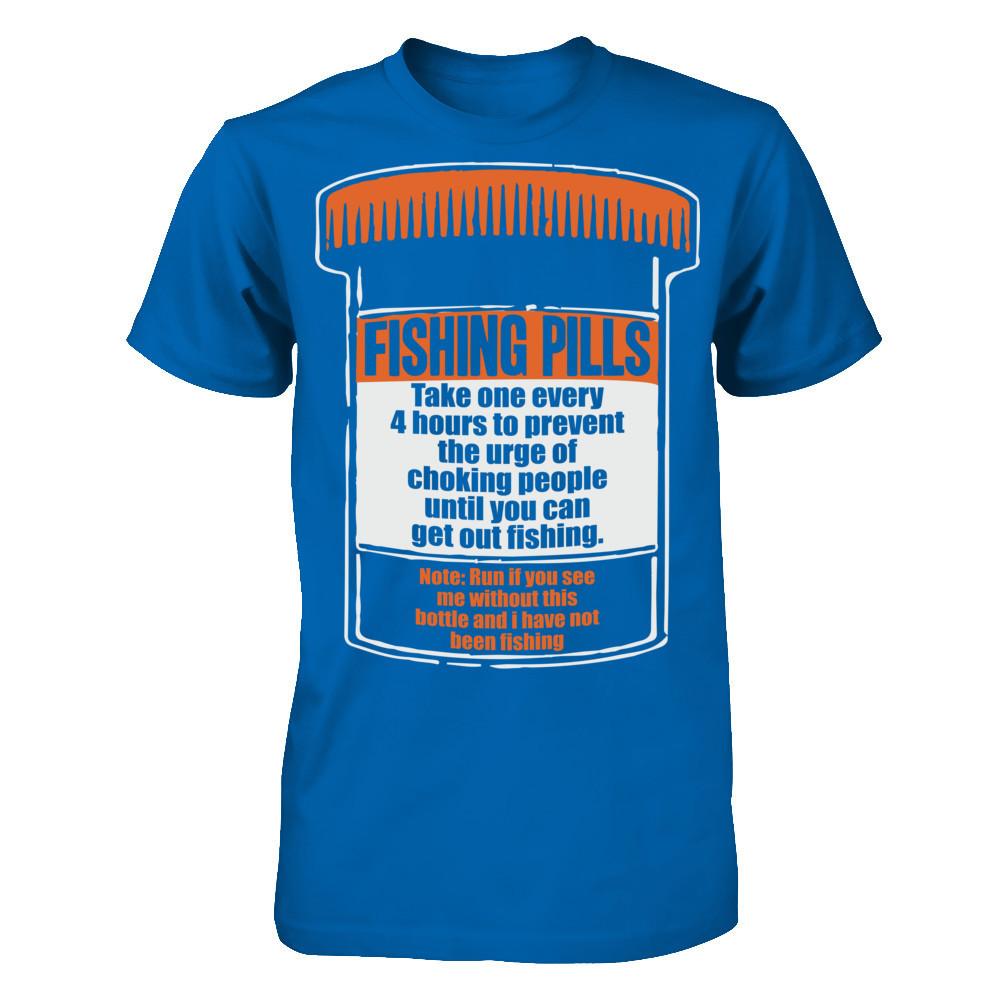 Fishing Pills - Take One Every 4 Hours To Prevent The Urge Of Choking People Until You Can Get Out Fishing T-shirt Gildan - Short Sleeve Tee Royal