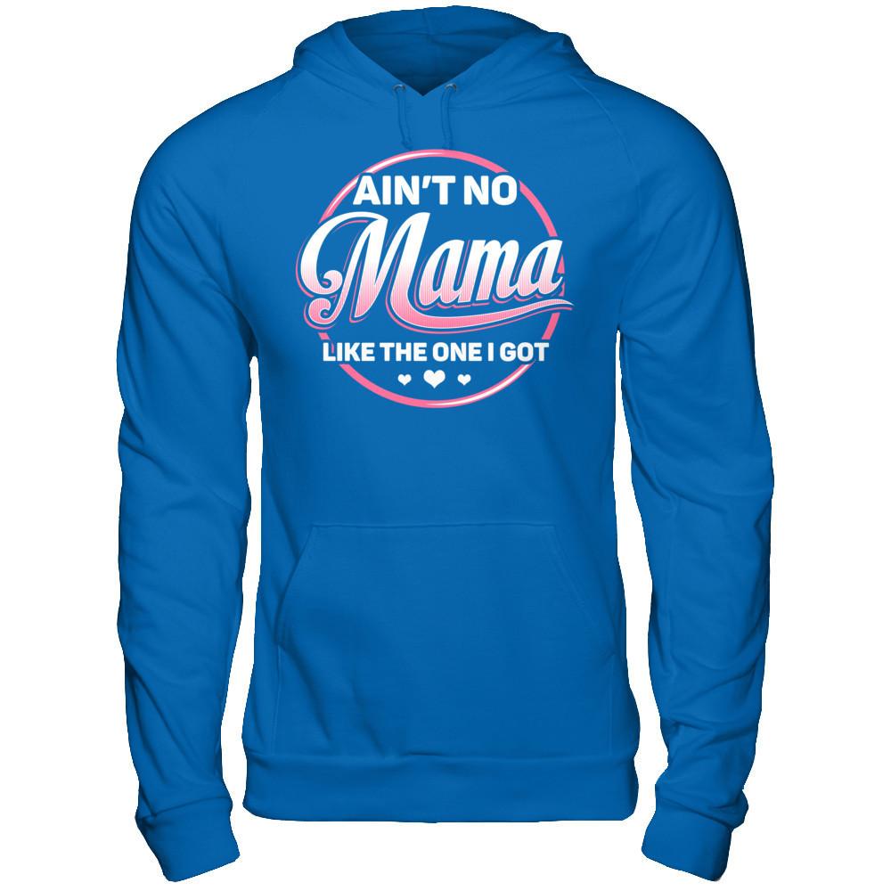 Ain‰ۡó»t No Mama Like The One I Got T-shirt Gildan - Pullover Hoodie Royal