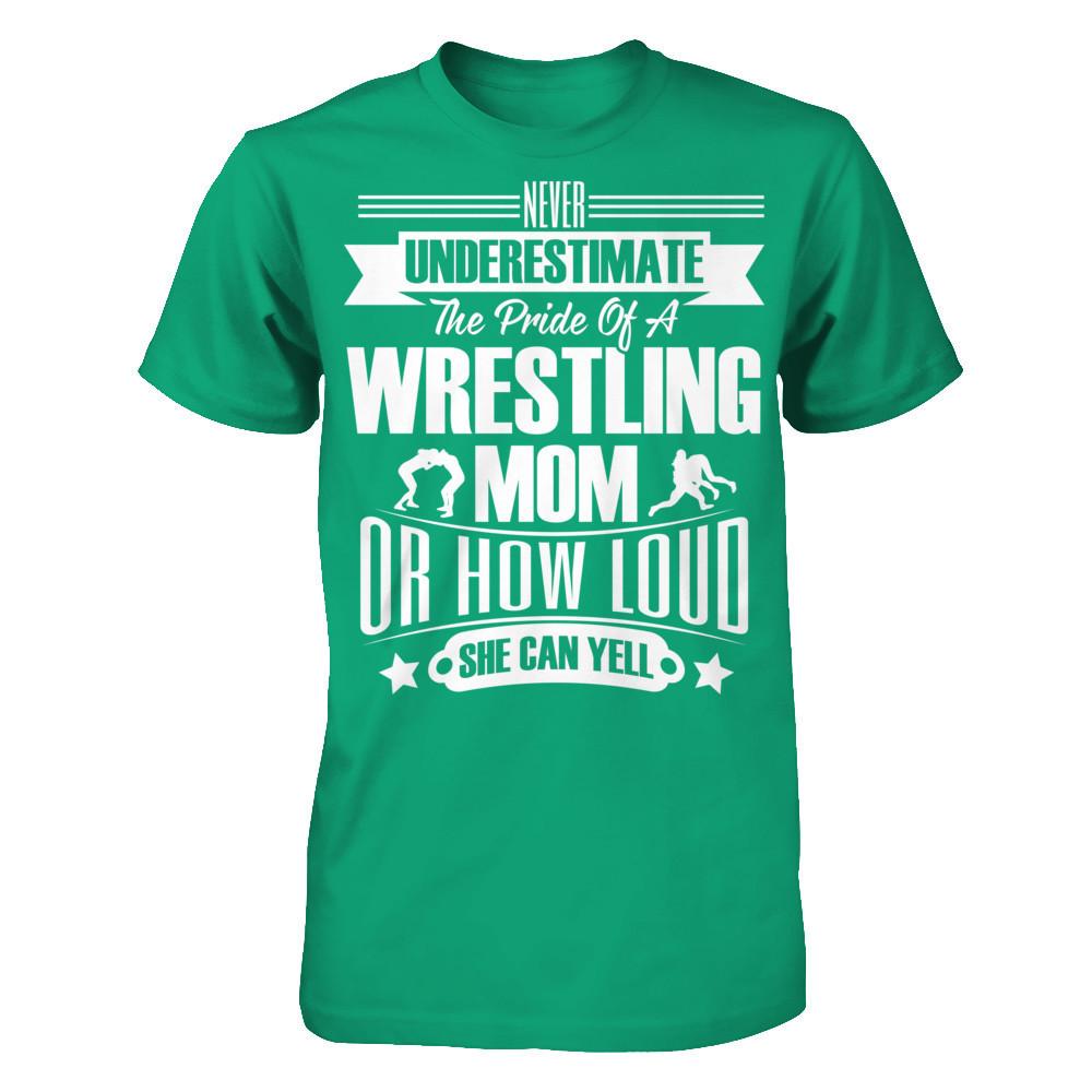 Never Underestimate The Pride Of A Wrestling Mom Or How Loud She Can Yell Gildan - Short Sleeve Tee Kelly Green