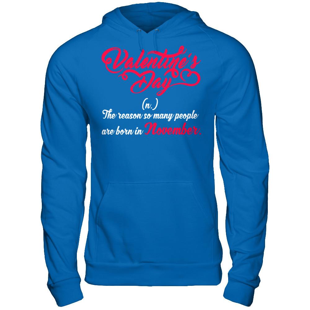 Valentine's Day The Reason So Many People Are Born In November T-shirt Gildan - Pullover Hoodie Royal