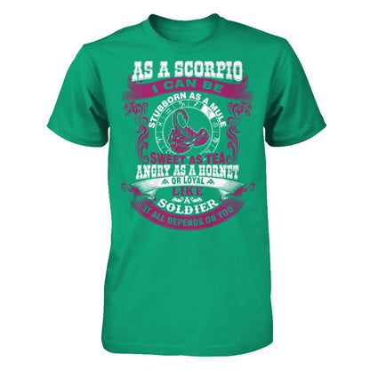 As A Scorpio I Can Be Stubborn As A Mule Sweet As Tea Angry As A Hornet Or Loyal Like A Soldier I'll All Depends On You T-shirt Gildan - Short Sleeve Tee Kelly Green