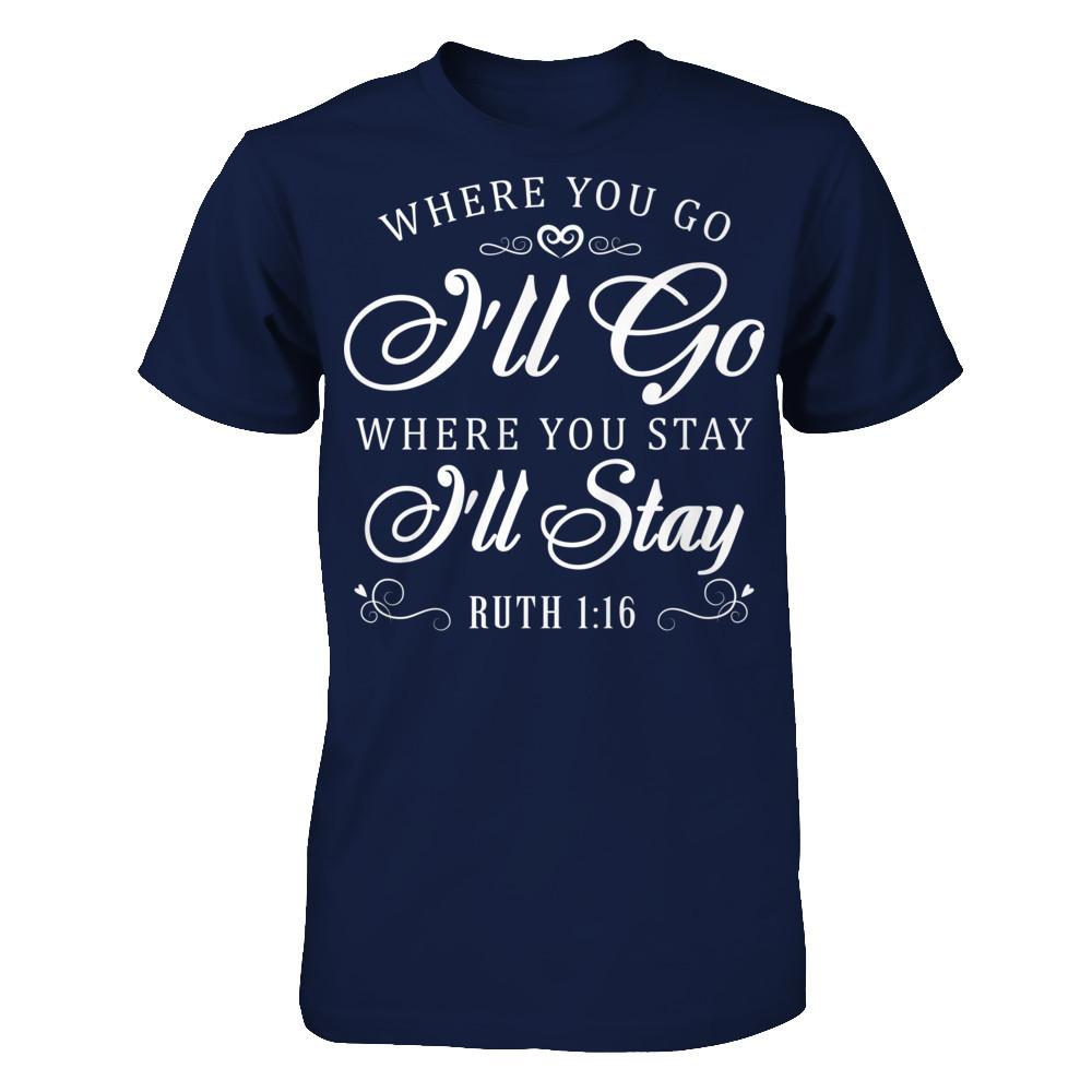 Where You Go I''ll Go Where You Stay I'll Stay T-shirt Gildan - Short Sleeve Tee Navy