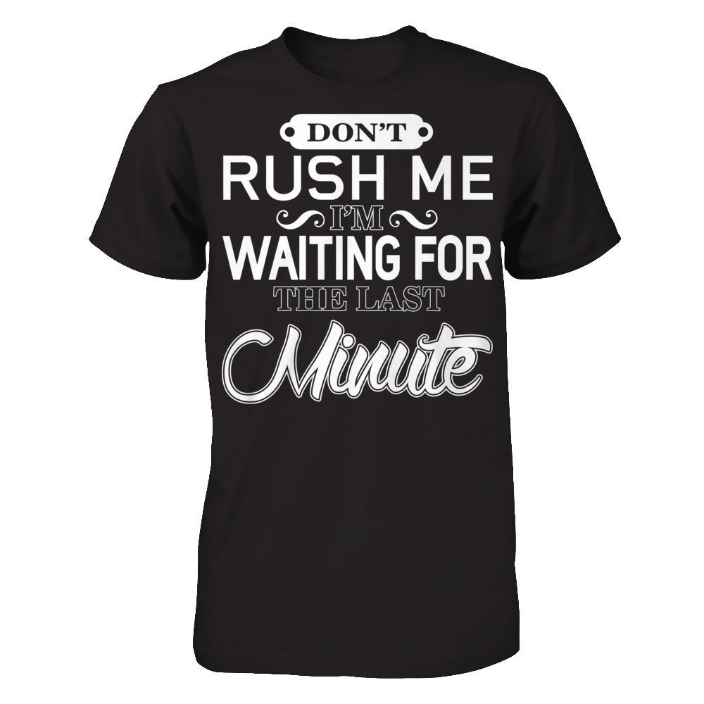 Don't Rush Me I'm Waiting For The Last Minute T-shirt Gildan - Short Sleeve Tee Black
