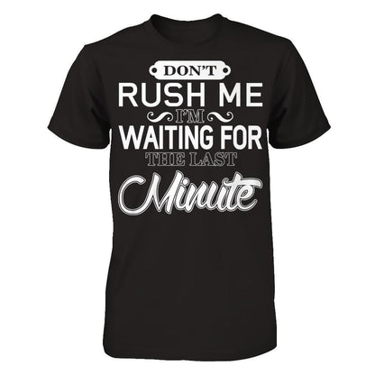 Don't Rush Me I'm Waiting For The Last Minute T-shirt Gildan - Short Sleeve Tee Black