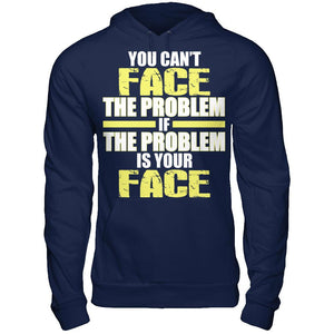 You Can't Face The Problem If The Problem Is Your Face