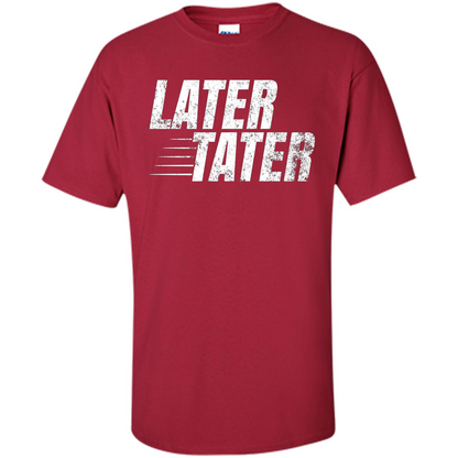 Later Tater T-shirt Cardinal