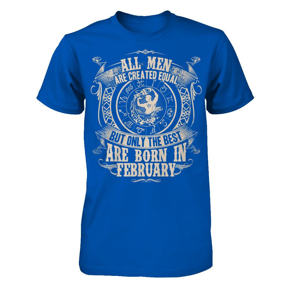 All Men Are Created Equal, But Only The Best Are Born In February T-shirt Next Level - Unisex Fitted Tee Royal
