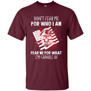 Military T-shirt Don‰۪t Fear Me For Who I Am Fear Me For What I‰۪m Capable Of