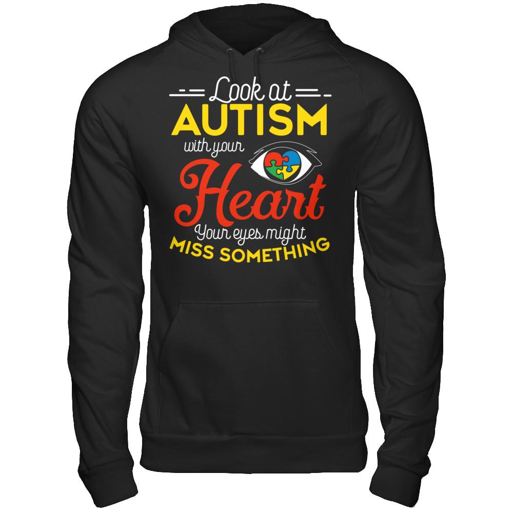 Look At Autism With Your Heart Your Eyes Might Miss Something T-shirt Gildan - Pullover Hoodie Black