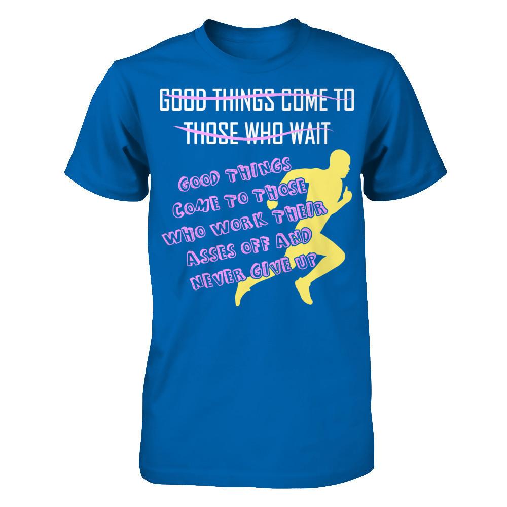 Good Things Come To Those Who Never Give Up T-shirt Gildan - Short Sleeve Tee Royal