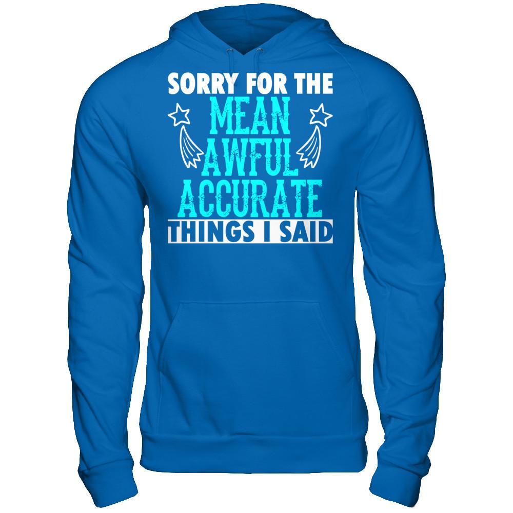 Sorry For The Mean Awful Accurate Things I Said Gildan - Pullover Hoodie Royal