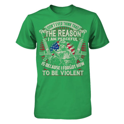 Don't Ever Think That The Reason I Am Peaceful Is Because I Forgot How To Be Violent T-shirt Next Level - Unisex Fitted Tee Kelly Green