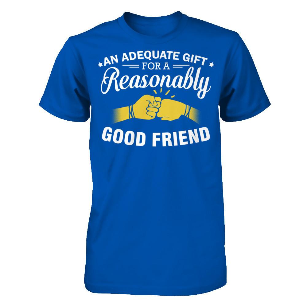 An Adequate Gift For A Reasonably Good Friend T-shirt Next Level - Unisex Fitted Tee Royal