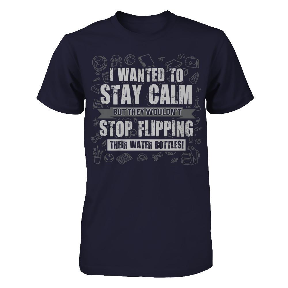 I wanted to stay calm but they wouldn't stop flipping their water bottles T-shirt Next Level - Unisex Fitted Tee Midnight Navy