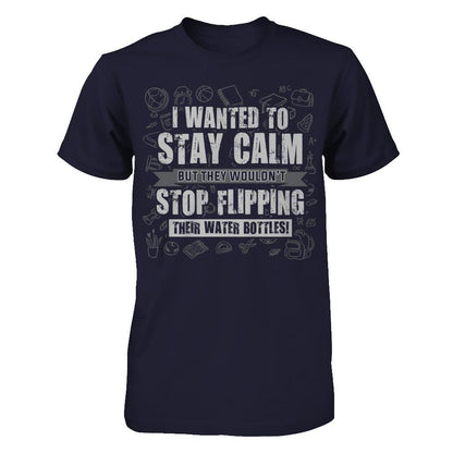I wanted to stay calm but they wouldn't stop flipping their water bottles T-shirt Next Level - Unisex Fitted Tee Midnight Navy