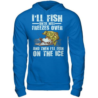 I'll Fish Until Hell Freezes Over, And Then I'll Fish On The Ice T-shirt Gildan - Pullover Hoodie Royal