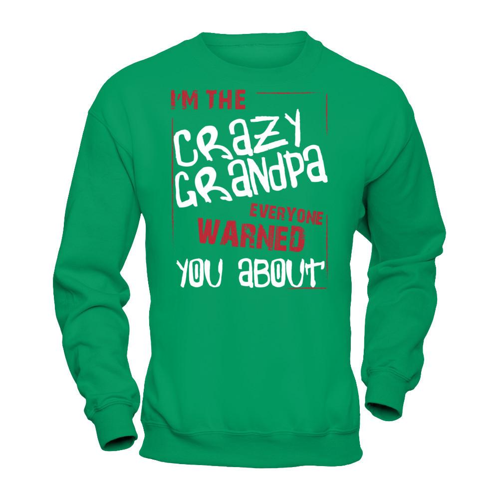 I'm The Crazy Grandpa Everyone Warned You About T-shirt Gildan - Pullover Sweatshirt Irish Green