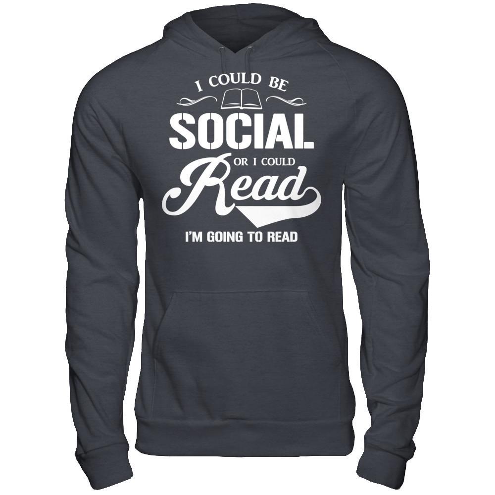 I Could Be Social Or I Could Read I'm Going To Read T-shirt Gildan - Pullover Hoodie Dark Heather