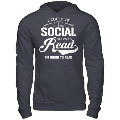 I Could Be Social Or I Could Read I'm Going To Read T-shirt Gildan - Pullover Hoodie Dark Heather