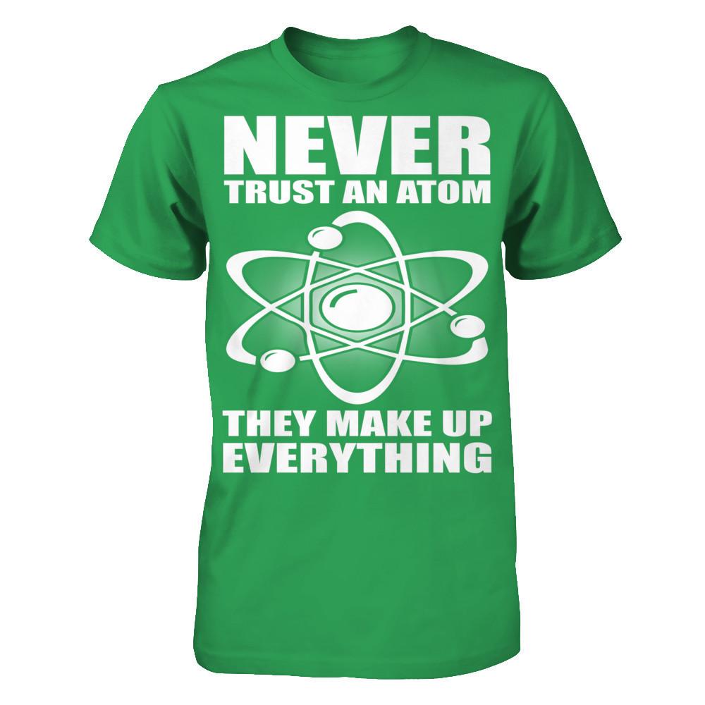 Never Trust An Atom, They Make Up Everything Next Level - Unisex Fitted Tee Kelly Green