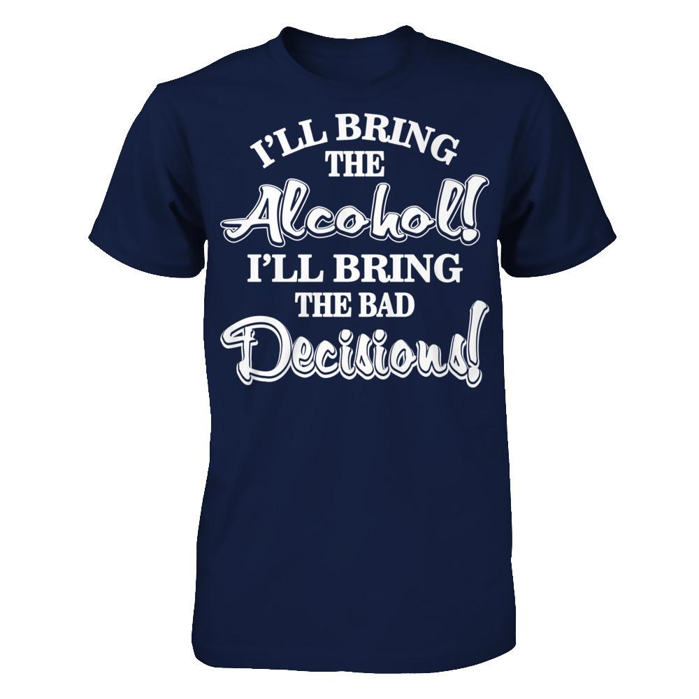 I'll Bring The Alcohol. I'll Bring The Bad Decisions T-shirt Gildan - Short Sleeve Tee Navy
